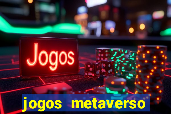 jogos metaverso para ganhar dinheiro